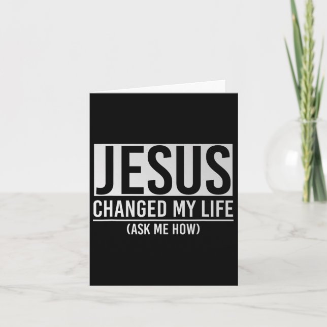Jesus Changed My Life Ask Me How Jesus  Card (Front)