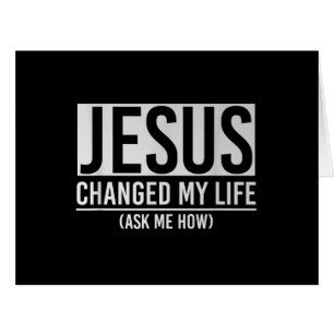 Jesus Changed My Life Ask Me How Jesus Cards