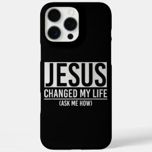Jesus Changed My Life Ask Me How Jesus iPhone 16 Pro Max Case