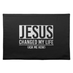 Jesus Changed My Life Ask Me How Jesus Cloth Placemat