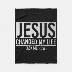 Jesus Changed My Life Ask Me How Jesus Fleece Blanket