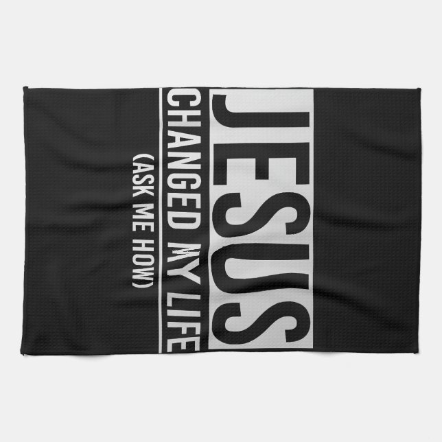 Jesus Changed My Life Ask Me How Jesus Kitchen Towel (Horizontal)