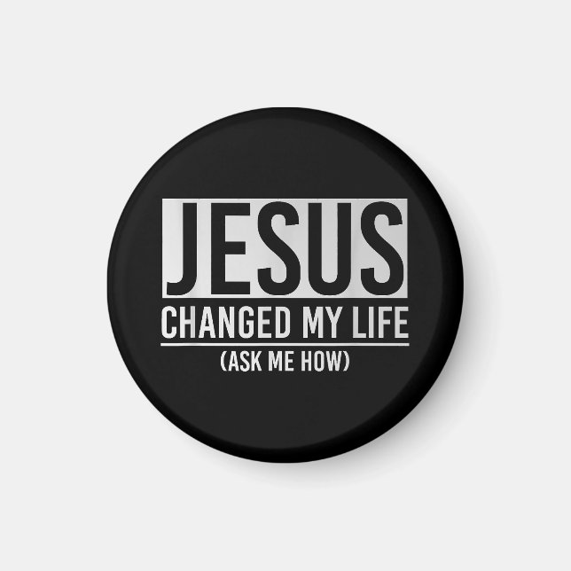 Jesus Changed My Life Ask Me How Jesus Magnet (Front)