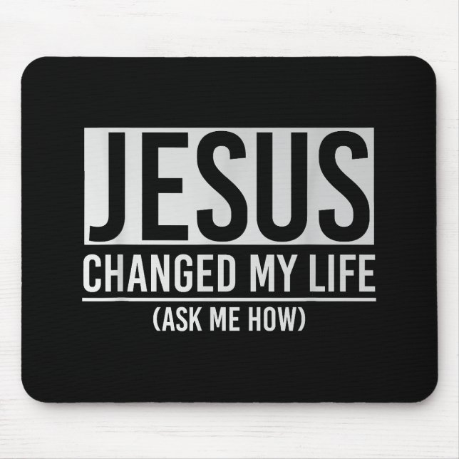 Jesus Changed My Life Ask Me How Jesus Mouse Pad (Front)