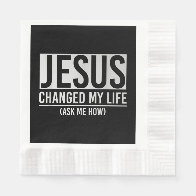Jesus Changed My Life Ask Me How Jesus Napkins (Front)