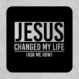 Jesus Changed My Life Ask Me How Jesus Patch