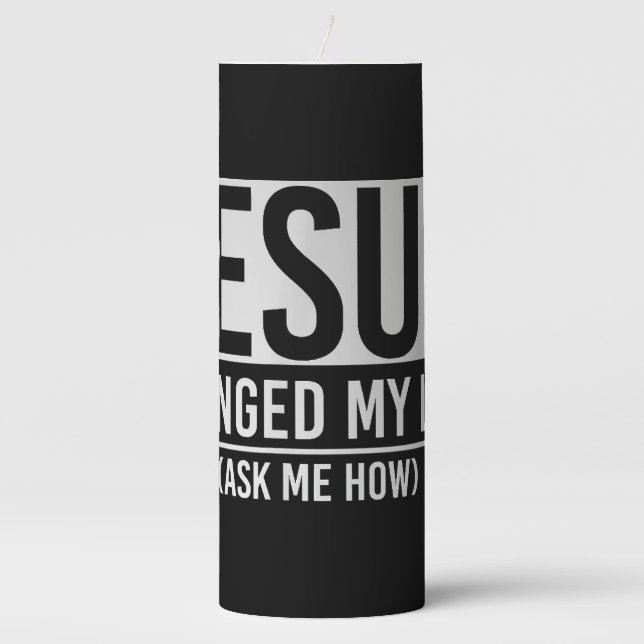 Jesus Changed My Life Ask Me How Jesus Pillar Candle (Front)