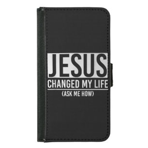 Jesus Changed My Life Ask Me How Jesus Samsung Galaxy S5 Wallet Case