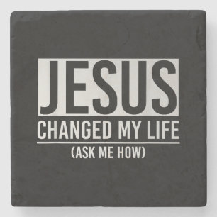 Jesus Changed My Life Ask Me How Jesus Stone Coaster