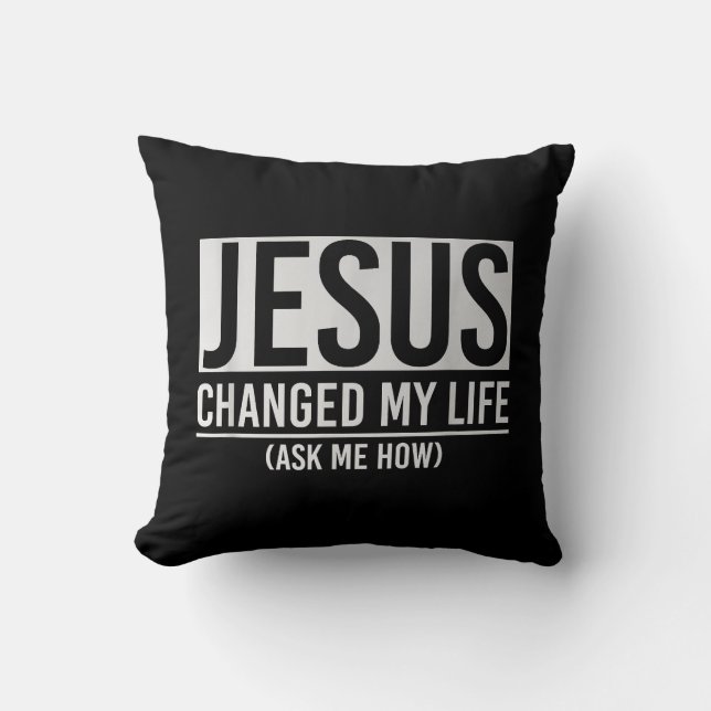 Jesus Changed My Life Ask Me How Jesus Throw Pillow (Front)