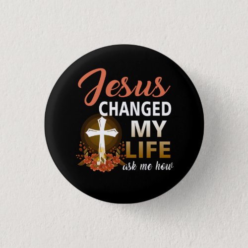 Jesus Changed My Life Asked Me How Christ Devotee  Button