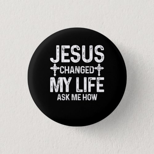 Jesus Changed My Life Asked Me How Christ Saves Ch Button