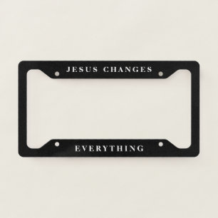 Jesus Changes Everything Black And White Faith License Plate Frame