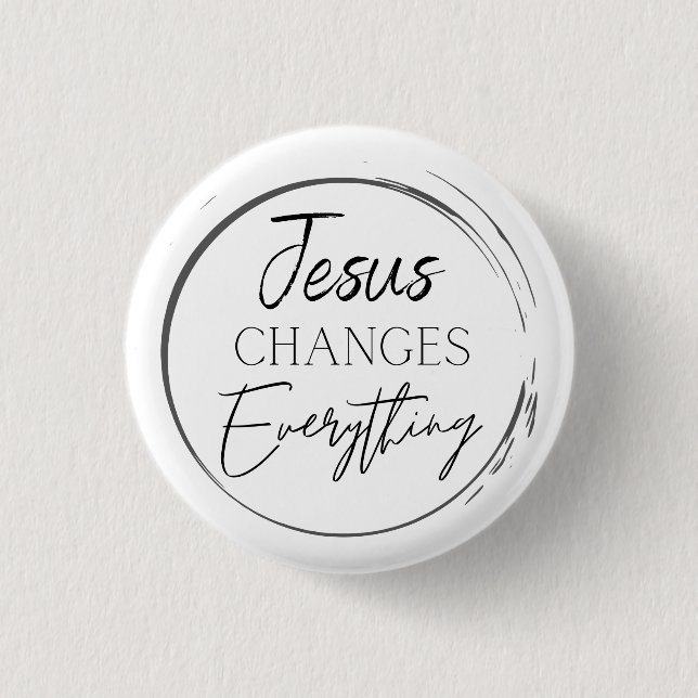 Jesus Changes Everything Button (Front)