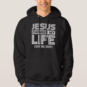 Jesus Changes My Life Jesus Christ T-ShirtAre you Hoodie