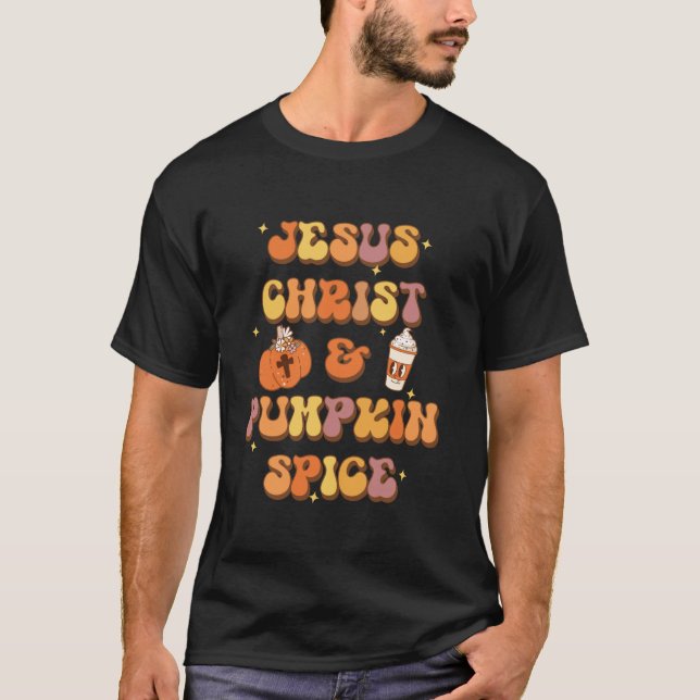 Jesus Christ And Pumpkin Spice Groovy Christian Hi T-Shirt (Front)