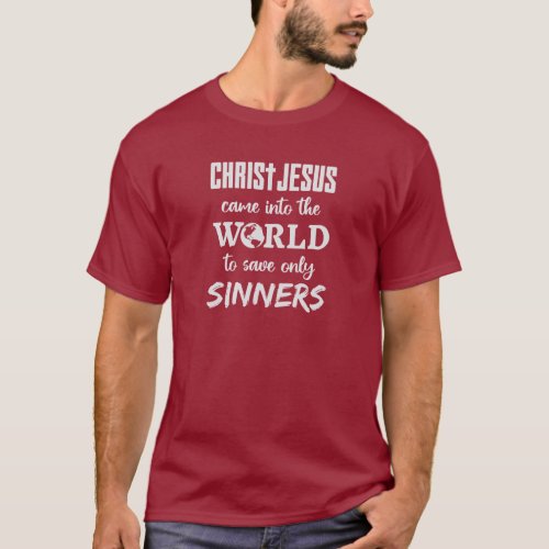 Jesus Christ Came Into the World to Save Only Sinn T_Shirt