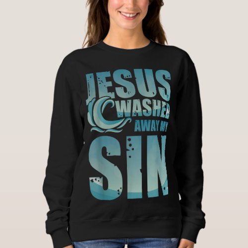 Jesus Christ Christianity Gifts Jesus Washed Away  Sweatshirt