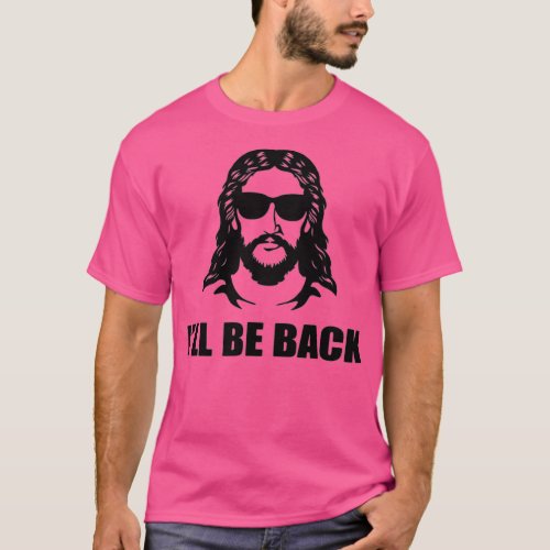 Jesus Christ Design Ill Be Back Jesus T_Shirt