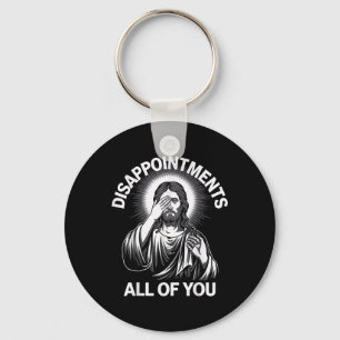 Jesus Christ Disappointments All Of You Funny Chri Keychain