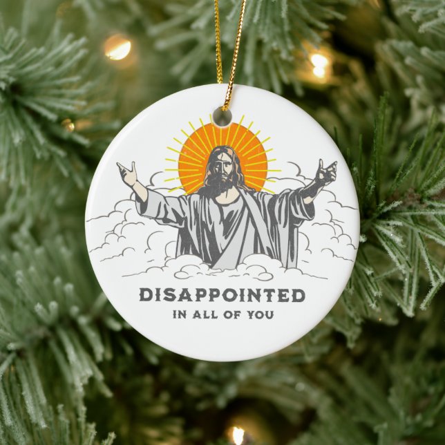Jesus Christ Funny "Disappointed in All of You" Ceramic Ornament (Tree)
