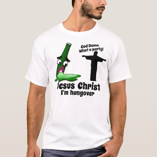 Jesus Christ Im Hungover T_Shirt