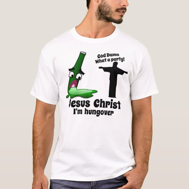 Jesus Christ I'm Hungover T-Shirt (Front)