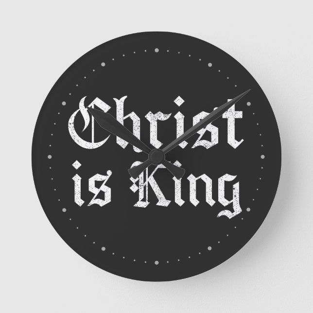 Jesus Christ is King - gothic grunge eroded style Round Clock (Front)