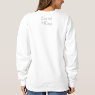 Jesus Christ is King medieval gothic type style Embroidered Sweatshirt