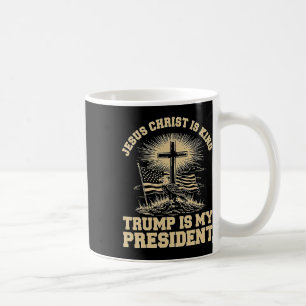 Jesus Christ Is King Trump Is My President  Coffee Mug