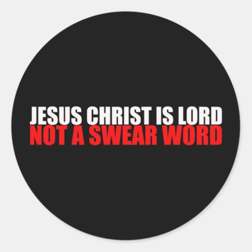 Jesus Christ is Lord Not a Swear Word Classic Round Sticker
