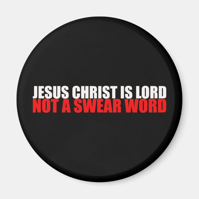 Jesus Christ is Lord Not a Swear Word Magnet (Front)