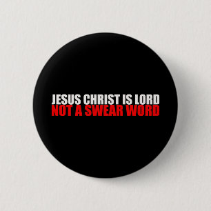 Jesus Christ is Lord Not a Swear Word Pinback Button