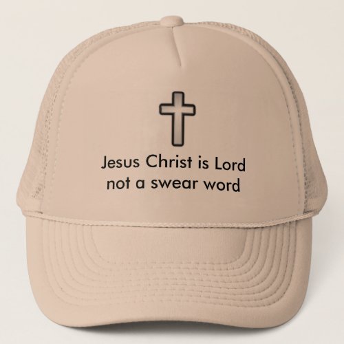 Jesus Christ is Lord not a swear word Trucker Hat