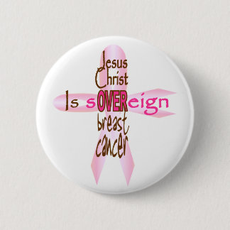 Jesus Christ Is Sovereign Over Breast Cancer Pinback Button