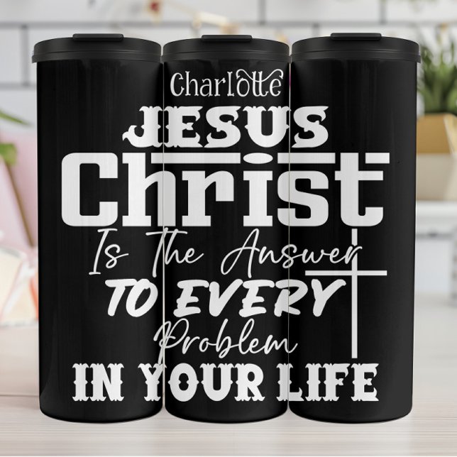 Jesus Christ is the Answer Thermal Tumbler (Creator Uploaded)