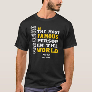 Jesus Christ is the most famous person quote T-Shirt