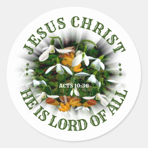 Jesus Christ Lord of all  pretty white Snowdrops Classic Round Sticker