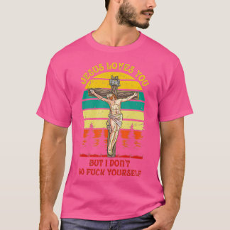 Jesus Christ Loves You But I Don't GFY Vintage Ret T-Shirt