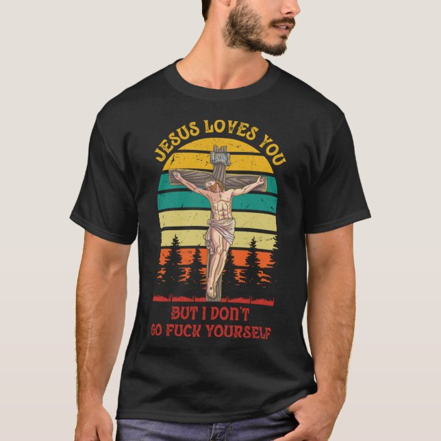 Jesus Christ Loves You But I Don't GFY Vintage Ret T-Shirt (Front)