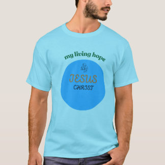 JESUS CHRIST MY LIVING HOPE PRINTED T-SHIRTS. T-Shirt