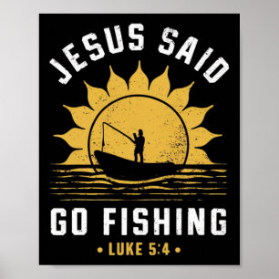 Jesus Christ Said Go Fishing Christian Fisherman F Poster