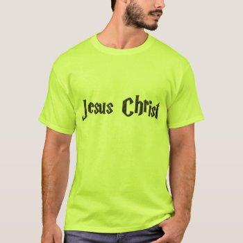 Jesus Christ T-shirt by jesus316 at Zazzle