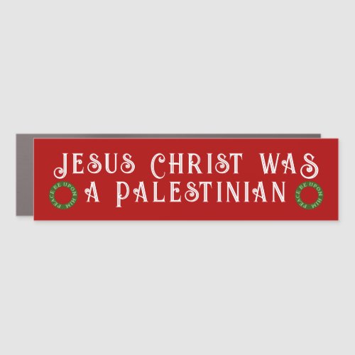 Jesus Christ was a Palestinian peace be upon him Car Magnet