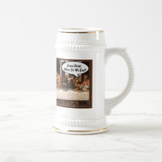 Jesus Christ When Do We Eat? - Funny Last Supper Beer Stein