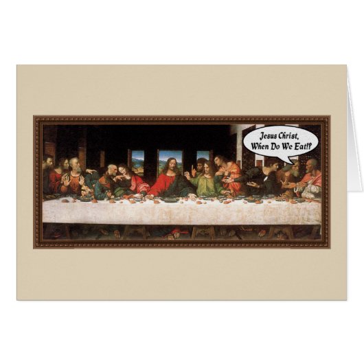 Jesus Christ When Do We Eat? - Funny Last Supper Cards (Front Horizontal)