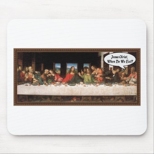 Jesus Christ When Do We Eat _ Funny Last Supper Mouse Pad