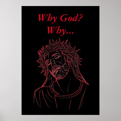 Jesus Christ with Crown of Thorns Why God Why Poster