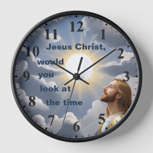 Jesus Christ would you look at the Time Christian Clock