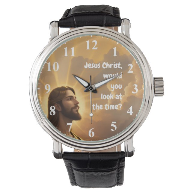 Jesus Christ would you look at the Time Funny Watch (Front)